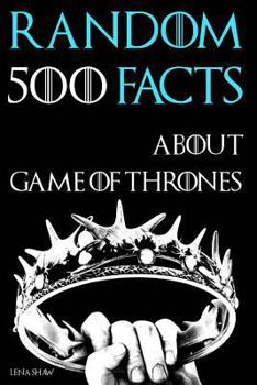 Paperback 500 Random Facts about Game of Thrones: Books vs. the Show, Fan Theories, the Wall, History, Actors, and Much More Fun Facts Book