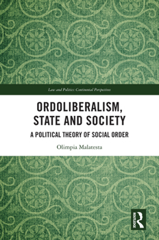 Ordoliberalism, State and Society: A Political Theory of Social Order (Law and Politics)