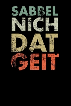 Sabbel Nich Dat Geit: Notizbuch A5 (6x9) Kariert für Norddeutschland Liebhaber I 120 Seiten I Geschenk (German Edition)