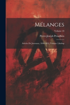 Mélanges: Articles De Journaux, 1848-1852, Volume 2; volume 18