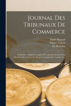 Paperback Journal Des Tribunaux De Commerce: Contenant L'exposé Complet De La Jurisprudence Et La Doctrine Des Auteurs En Matière Commercial, Volume 11... [French] Book