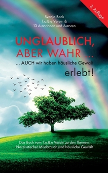 Paperback Unglaublich, aber wahr ...: ... auch wir haben häusliche Gewalt erlebt! [German] Book