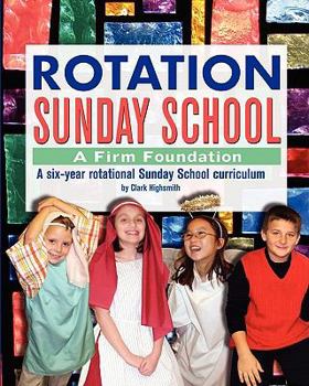 Paperback Rotation Sunday School: A Firm Foundation: A Six-Year Rotational Sunday School Curriculum Book