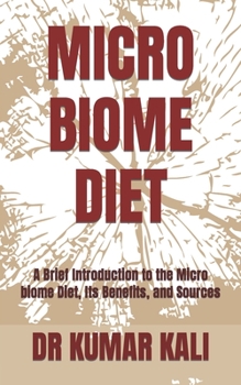Paperback Micro Biome Diet: A Brief Introduction to the Micro biome Diet, Its Benefits, and Sources Book