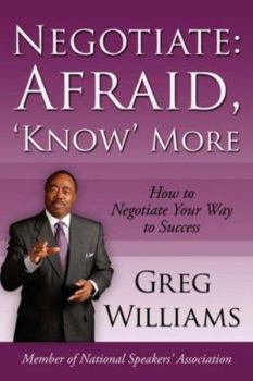 Paperback Negotiate: Afraid, 'Know' More: How to Negotiate Your Way to Success Book