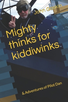 Paperback Mighty thinks for kiddiwinks: & Adventures of Pilot Dan Book