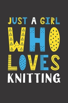 Paperback Just A Girl Who Loves Knitting: Funny Knitting Lovers Girl Women Gifts Lined Journal Notebook 6x9 120 Pages Book