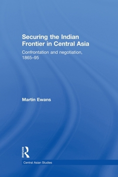 Paperback Securing the Indian Frontier in Central Asia: Confrontation and Negotiation, 1865-1895 Book