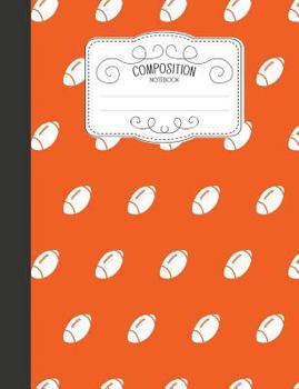 Paperback Composition Notebook: Sports Wide Ruled Comp Books for School - American Football Orange Book