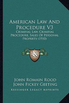 American Law And Procedure V3: Criminal Law, Criminal Procedure, Sales Of Personal Property