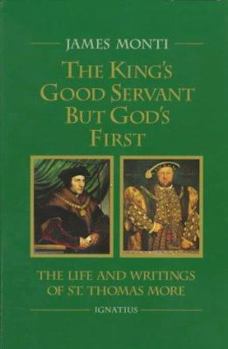 Paperback King's Good Servant But God's First: The Life and Writings of St. Thomas More Book