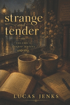 Strange and Tender: Volume 3: Deeper Waters (Strange and Tender: a series of short stories)