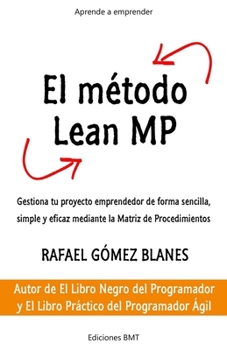 El método Lean MP: Gestiona tu proyecto emprendedor de forma sencilla, simple y eficaz mediante la Matriz de Procedimientos (Spanish Edition)