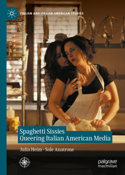Spaghetti Sissies Queering Italian American Media: Spaghetti Sissies