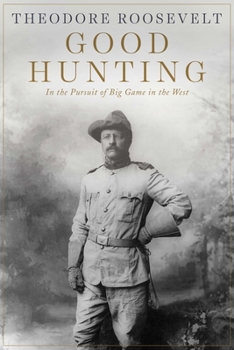 Paperback Good Hunting: In Pursuit of Big Game in the West Book