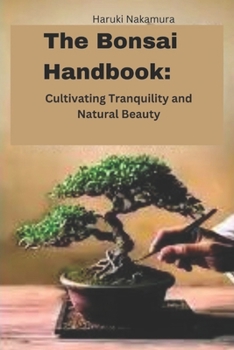 Paperback The Bonsai Handbook: Cultivating Tranquility and Natural Beauty Book