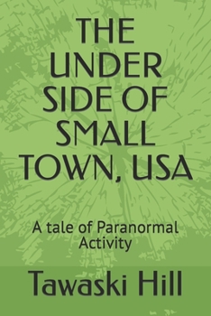 Paperback The Under Side of Small Town, USA: A tale of Paranormal Activity Book