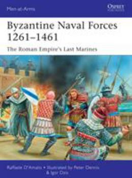 Byzantine Naval Forces 1261-1461: The Roman Empire's Last Marines - Book #502 of the Osprey Men at Arms