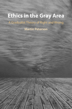 Ethics in the Gray Area: A Gradualist Theory of Right and Wrong