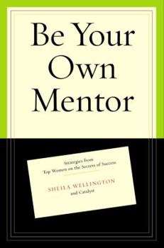 Hardcover Be Your Own Mentor: Strategies from Top Women on the Secrets of Success Book