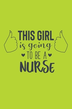 This Girl Is Going To Be A Nurse: Cute Nurse Journal - Easy Find Bright Green! Best Nurse Gift Ideas Medical Notebook