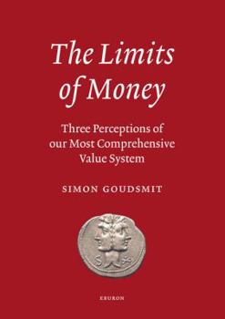 Paperback The Limits of Money: Three Perceptions of Our Most Comprehensive Value System Book