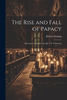 Paperback The Rise and Fall of Papacy; Discourses. Complete Ed. [By T.N. Thomson] Book
