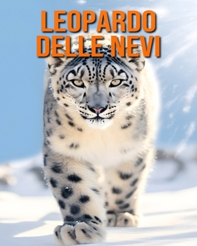 Paperback Leopardo delle nevi: Fatti e immagini divertenti e affascinanti sui Leopardo delle nevi [Italian] Book