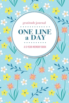 Paperback Gratitude Journal - One Line a Day - A 5-Year Memory Book: 5-Year Gratitude Journal - 5-Year Diary - Floral Notebook for Keepsake Memories and Journal Book