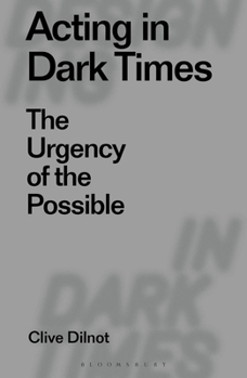 Paperback Acting in Dark Times: The Urgency of the Possible Book