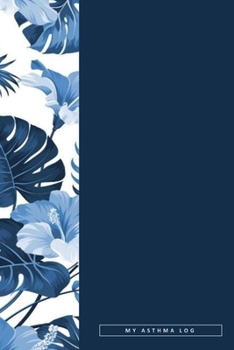 Paperback My Asthma Log: A Tracker Notebook for Asthma Triggers, Symptoms and Treatments Book