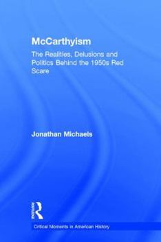 Hardcover McCarthyism: The Realities, Delusions and Politics Behind the 1950s Red Scare Book