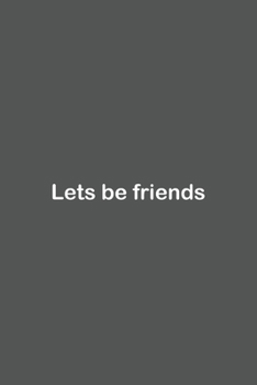 Lets be friends: Lined Notebook / Journal Gift, 110 Pages, 6x9, Soft Cover, Matte Finish,