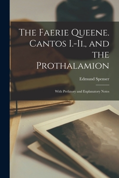 Paperback The Faerie Queene. Cantos I.-Ii., and the Prothalamion: With Prefatory and Explanatory Notes Book