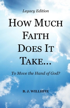 Paperback HOW MUCH FAITH DOES IT TAKE ... to Move the Hand of God? Legacy Edition Book