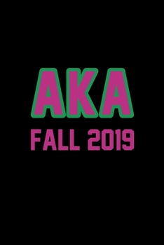 Aka Fall 2019 Fall 19 AkA Sorority Journal For Sorority Sister Best AKA Sorority Paraphernalia Gifts Blank Lined Notebook With 126 Pages 6 x 9 In