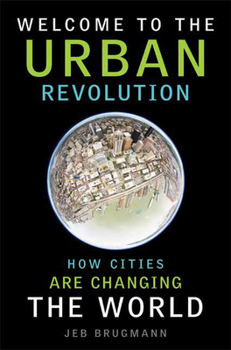 Hardcover Welcome to the Urban Revolution: How Cities Are Changing the World Book