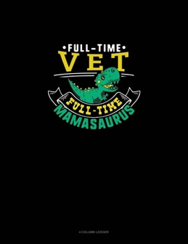 Paperback Full Time Vet Full Time Mamasaurus: 4 Column Ledger Book
