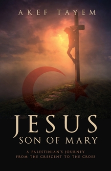 Paperback Jesus, Son of Mary: A Palestinian's Journey from the Crescent to the Cross Book