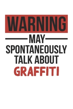 Warning May Spontaneously Talk About GRAFFITI Notebook GRAFFITI Lovers OBSESSION Notebook A beautiful: Lined Notebook / Journal Gift, , 120 Pages, 6 x ... , GRAFFITI Lover, Personalized Journal, Cu