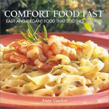 Paperback Comfort Food Fast: Easy and Elegant Food That Soothes the Soul Book