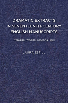 Paperback Dramatic Extracts in Seventeenth-Century English Manuscripts: Watching, Reading, Changing Plays Book