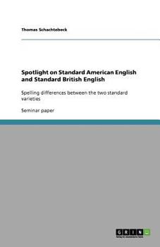 Spotlight on Standard American English and Standard British English: Spelling differences between the two standard varieties