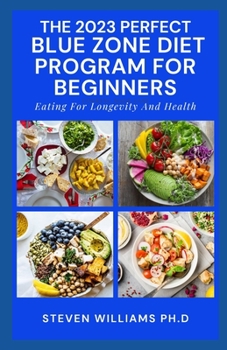 Paperback The 2023 Perfect Blue Zone Diet Program for Beginners: Eating For Longevity And Health [Large Print] Book