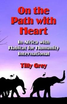 Paperback On the Path with Heart: In Africa with Habitat for Humanity International Book