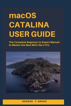 Paperback macOS Catalina User Guide: The Complete Beginner to Expert Manual to Master the New Mac like a Pro Book