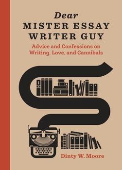 Hardcover Dear Mister Essay Writer Guy: Advice and Confessions on Writing, Love, and Cannibals Book