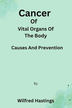 Paperback Cancer Of Vital Organs Of The Body: Causes And Prevention Book