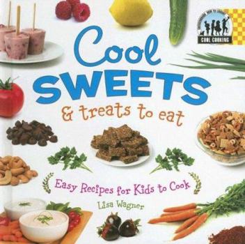 Cool Sweets & Treats to Eat: Easy Recipes for Kids to Cook - Book  of the Cool Cooking