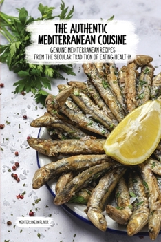 Paperback The Authentic Mediterranean Cuisine: Genuine Mediterranean Recipes From The Secular Tradition Of Eating Healthy. Book